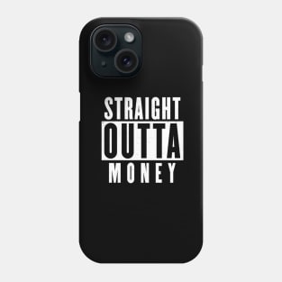 Straight Outta Money Funny Phone Case