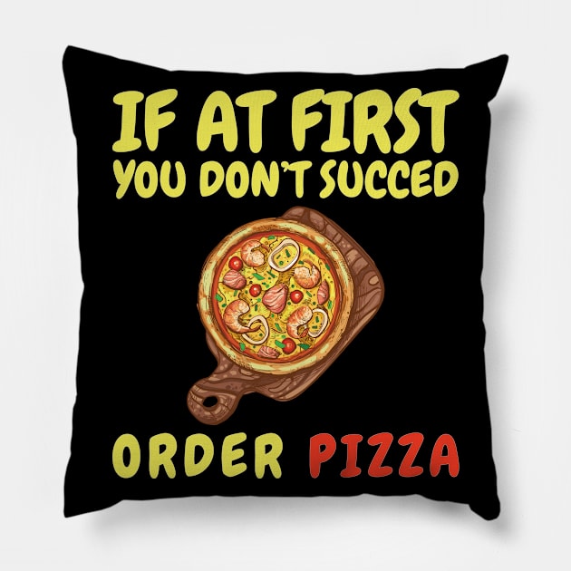 If At First You Don't Succed Order Pizza Pillow by OffTheDome