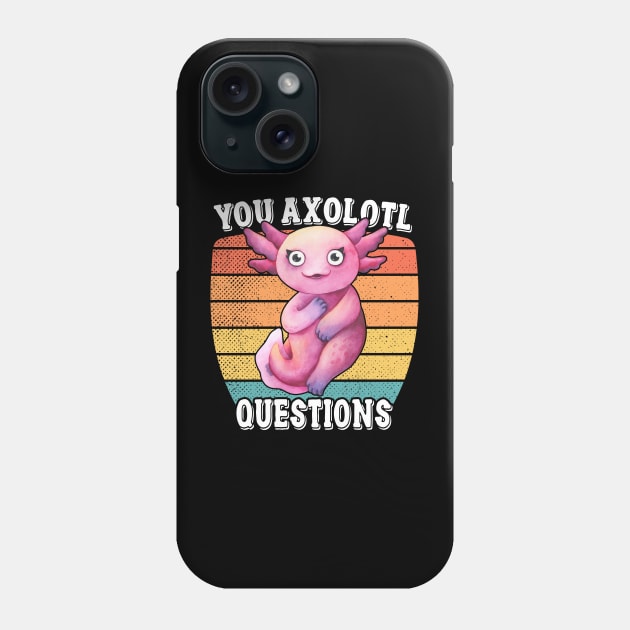You Axolotl Questions Phone Case by Charaf Eddine