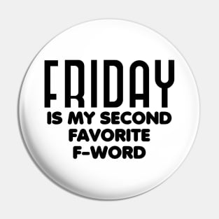 Friday is my second favorite f-word Pin