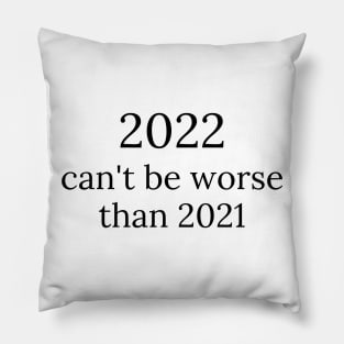 2022 can't be worse than 2021, 2022 Sucks, How Long Until 2023? Funny 2022 Is Shit. Pillow