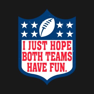 I Just Hope Both Teams Have Fun T-Shirt