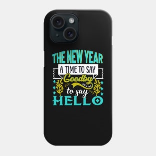 The New Year a time to say goodbye and a time to say hello Phone Case