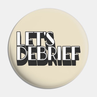 Let's Debrief 5 Pin