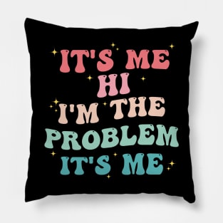 It's Me Hi I'm The Problem It's Me Pillow