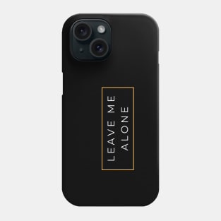 leave me alone Phone Case