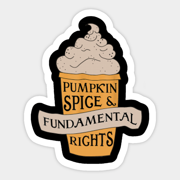 Pumpkin Spice And Fundamental Rights - Pumpkin Spice And Fundamental Rights - Sticker