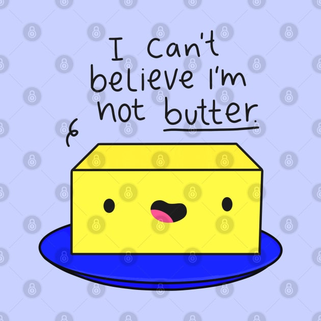 I Can't Believe I'm Not Butter Funny Butter Black Text by Sofia Sava