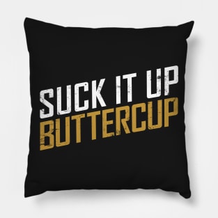 Suck it Up Buttercup Pillow