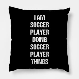 I Am Soccer Player Doing Soccer Player Things Worn Out Style Pillow
