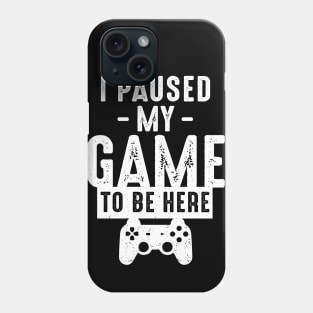 I Paused My Game To Be Here Phone Case