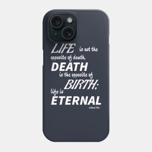 Life is Eternal (white text) Phone Case