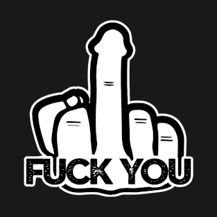 FUCK YOU MIDDLE FINGER PENIS T-Shirt