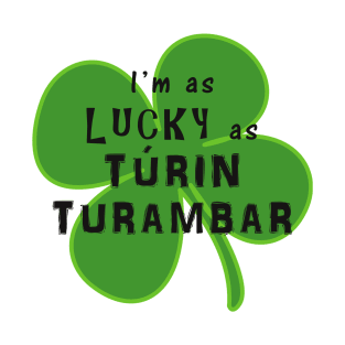 As Lucky As Túrin Turambar T-Shirt