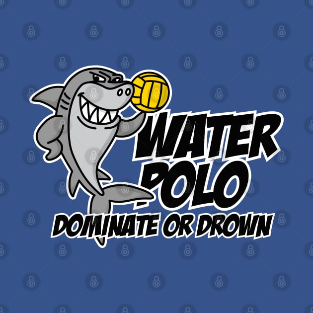 Dominate or drown funny water polo player cool shark by LaundryFactory