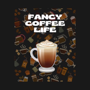 FANCY COFFEE LIFE T-Shirt