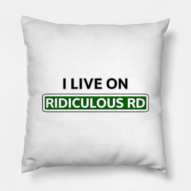 I live on Ridiculous Rd Pillow by Mookle