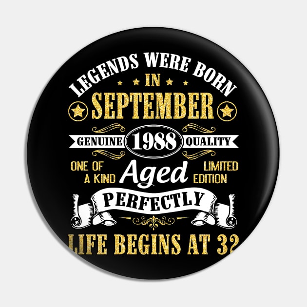 Legends Were Born In September 1988 Genuine Quality Aged Perfectly Life Begins At 32 Years Old Pin by Cowan79