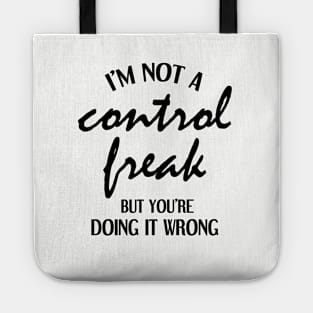 I'm Not a Control Freak But You're Doing It Wrong Tote