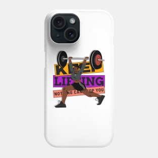 Keep Lifting, Nothing Can Stop You Phone Case