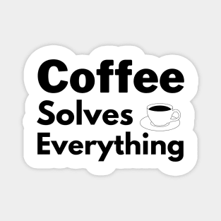 Coffee solves everything qoute Magnet