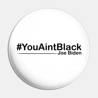 You Aint Black Pin