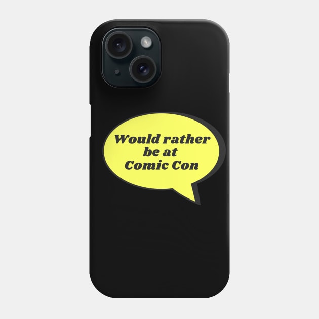 Would rather be at Comic Con Phone Case by templeofgeek