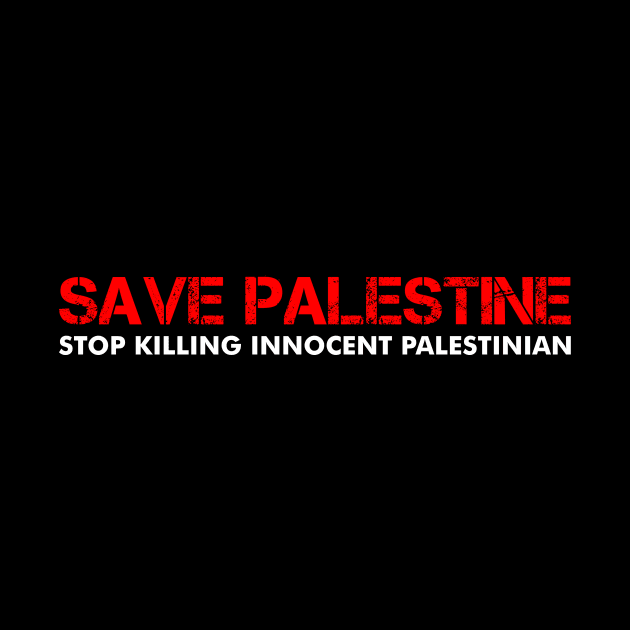 Save Palestine - Stop Killing Innocent Palestinian by mangobanana