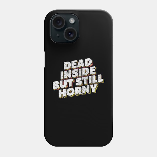 Dead Inside But Still Horny Phone Case by DankFutura
