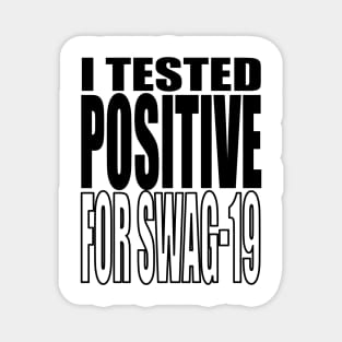 I Tested Positive For Swag-19 Magnet