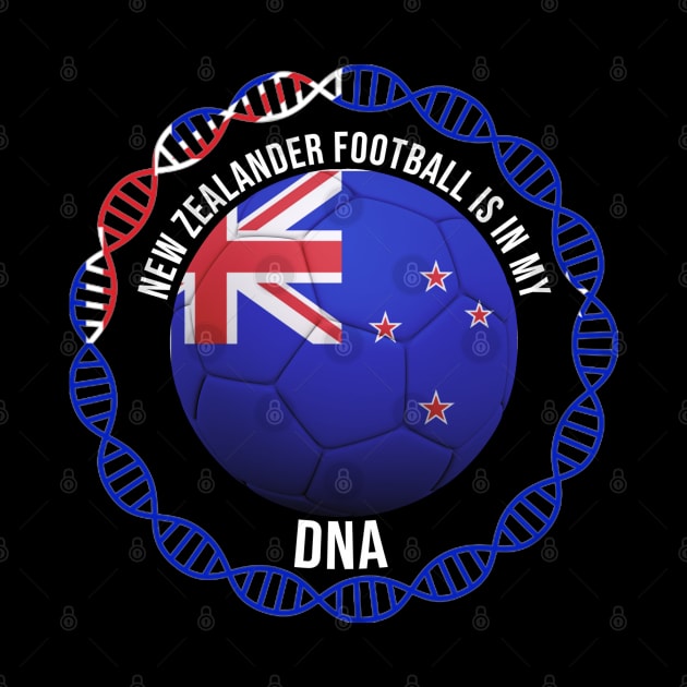 New Zealander Football Is In My DNA - Gift for New Zealander With Roots From New Zealand by Country Flags