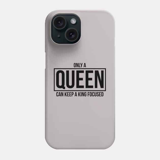 Only A QUEEN Can Keep A King Focused Phone Case by NotSoGoodStudio