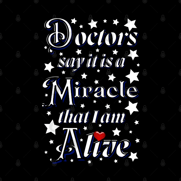 Doctors say it is a miracle that i am alive with red heart by Blue Butterfly Designs 