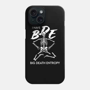 I have BDE Big Death Entropy Phone Case