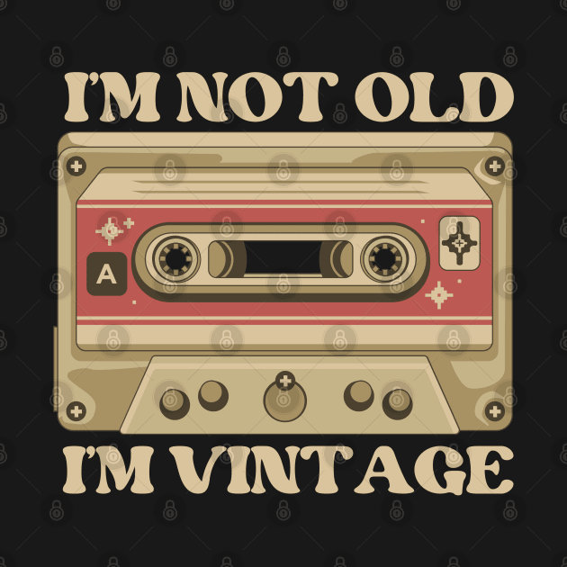 I'M Not Old I'M Vintage Cassete Tape Retro 90s by Illustradise