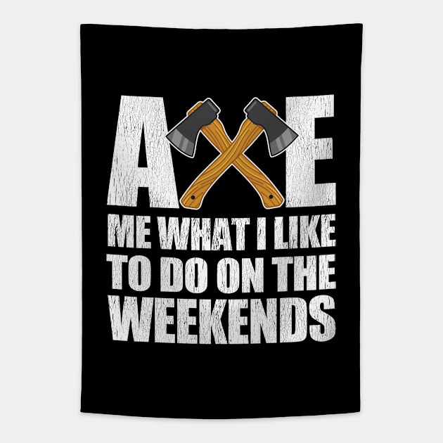 Axe Throwing - Axe Me What I Like To Do On The Weekends Tapestry by Kudostees