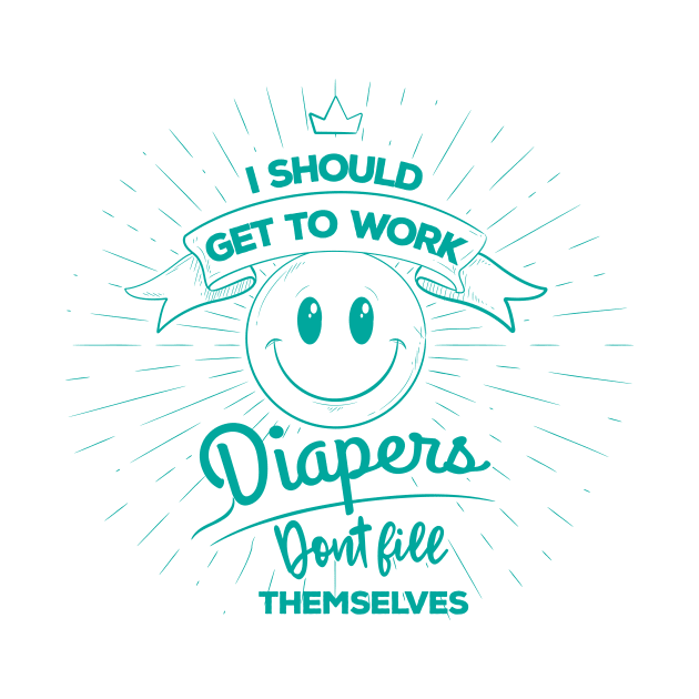 Diapers Don't Fill Themselves by jslbdesigns