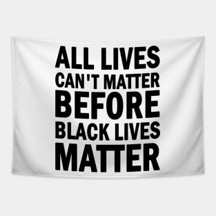 All lives cant matter before black lives matter Tapestry