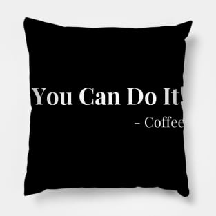 You Can Do It! Coffee. Motivational Coffee Lover. Pillow