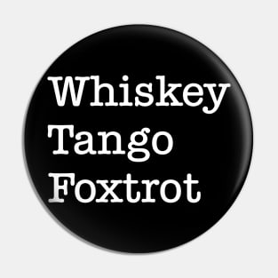 Whiskey Tango Foxtrot Pin