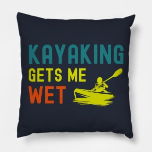 Kayaking gets me wet Pillow