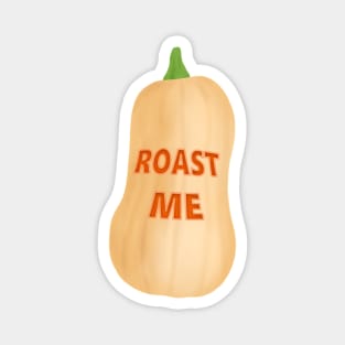 Roast me! Butternut squash Magnet