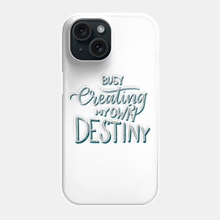 Busy Creating My Own Destiny Phone Case