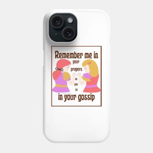 Remember me in your prayers as you do in your gossip Phone Case