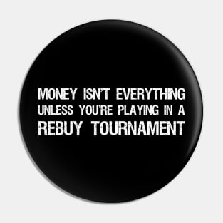 Money isn't everything...unless you're playing in a rebuy tournament - Funny Poker Quote Pin