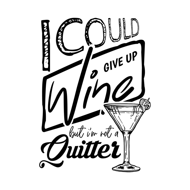 'I Could Give Up Wine But I'm Not A Quitter' Wine Lover Gift by ourwackyhome