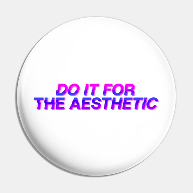 Do It For The Aesthetic Pin by theoddstreet