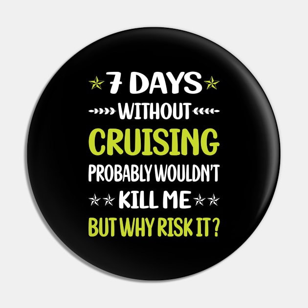 Funny 7 Days Without Cruising Cruise Pin by relativeshrimp