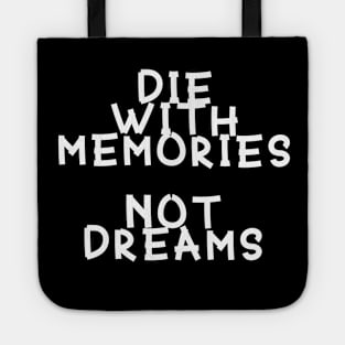 Die With Memories Not Deams Tote