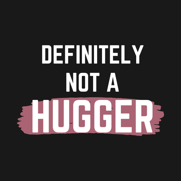 Definitely Not A Hugger by TrendyClothing